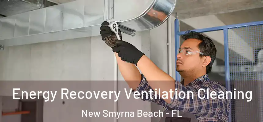 Energy Recovery Ventilation Cleaning New Smyrna Beach - FL