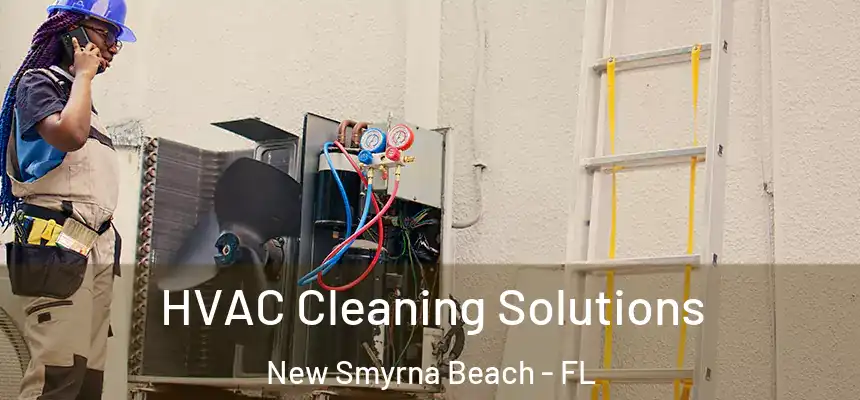HVAC Cleaning Solutions New Smyrna Beach - FL