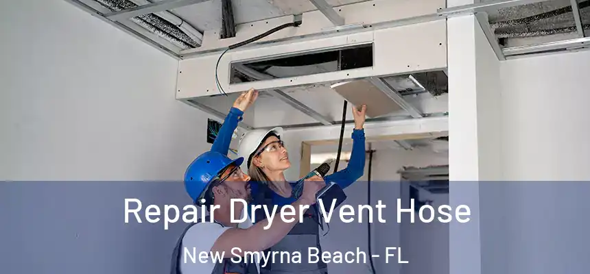 Repair Dryer Vent Hose New Smyrna Beach - FL